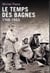 Le temps des bagnes - 1748-1953