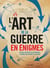 L'art de la guerre en énigmes - revivez 40 batailles historiques et menez vos soldats à la gloire