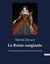 La Reine sanglante : Un roman historique de Michel Zévaco