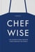 Chefwise, life lessons from the world's leading chefs