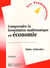 Comprendre la formulation mathématique en économie (édition 2004)