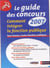 Le guide des concours 2007 - comment intégrer la fonction publique - tous niveaux, toutes fonctions publiques