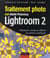 Traitement photo avec adobe photoshop lightroom 2 - cataloguez, corrigez et diffusez vos photos numériques