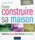 Faire construire sa maison - toutes les étapes pour faire les bons choix