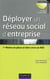 Déployer un réseau social d'entreprise - Mettre en place et faire vivre un RSE