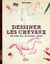 Dessiner les chevaux - une méthode simple pour apprendre à dessiner