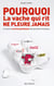 Pourquoi la vache qui rit ne pleure jamais