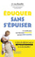 Eduquer sans s'épuiser - Les outils pour une éducation positive qui pose des limites