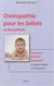 Ostéopathie pour les bébés et les enfants - pourquoi? quand? comment? les signes d'appel en 60 questions