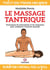 Le massage tantrique : Techniques de stimulation et de relaxation pour améliorer l'entente sexuelle