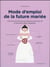 Mode d'emploi de la future mariée - comment survivre au plus beau jour de votre vie et peut-être même l'apprécier