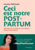 Ceci est notre post-partum - défaire les mythes et les tabous pour s'émanciper