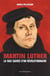 Martin Luther - la face cachée d'un révolutionnaire