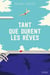 Tant que durent les rêves