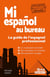 Mi español au bureau : le guide de l'espagnol professionnel
