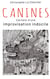 Canines : Carnets d'une improvisation indocile