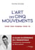 L'art des cinq mouvements - Combat, danse, énergétique, pensée, vie