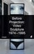 Before projection: video sculpture 1974 - 1995