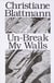 Christiane blattmann : un-break my walls