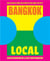 BANGKOK LOCAL - CULT RECIPES FROM THE STREETS THAT MAKE THE CITY