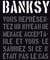 Banksy : vous représentez un niveau de menace acceptable et vous le sauriez si ce n'était pas le cas