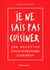 Je ne sais pas cuisiner - 200 recettes pour apprendre gaiement