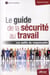 Le guide de la sécurité au travail - les outils du responsable