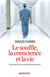 Le souffle , la conscience et la vie - chroniques d'un médecin réanimateur