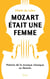 Mozart était une femme : histoire de la musique classique au féminin