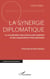 La synergie diplomatique : La coordination des acteurs des relations et des organisations internationales