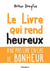 Le livre qui rend heureux - à ne pas lire en cas de bonheur