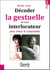 Décoder la gestuelle de votre interlocuteur pour mieux le comprendre