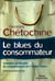 Le blues du consommateur : Connaître et décoder les comportements de l'homo cliens