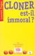 Cloner est-il immoral ?