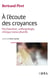À l'écoute des croyances : Psychanalyse, anthropologie, clinique transculturelle
