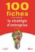 100 fiches pour comprendre la stratégie d'entreprise (6e édition)