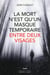 La mort n'est qu'un masque temporaire entre deux visages