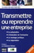 Transmettre, reprendre une entreprise (édition 2010)