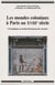 Les mondes coloniaux à Paris au XVIIIe siècle - circulation et enchevêtrement des savoirs
