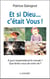 Et si Dieu... c'était vous ! - à quoi ressemblerait le monde ? - que feriez-vous de votre vie ?