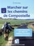 Marcher sur les chemins de Compostelle - conseils, matériel, organisation... (2e édition)