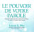 Le pouvoir de votre parole