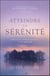 Atteindre la sérénité - réflexions et méditations pour un éveil spirituel