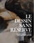 Le dessin sans réserve - collection du musée des arts décoratis