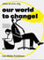 Our world to change!