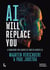 AI will replace you