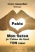 Pablo, mon fiston, je t'aime de tout TON coeur