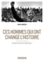 Ces hommes qui ont changé l'histoire - grands portraits historiques
