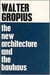 Walter gropius the new architecture and the bauhaus