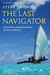 The last navigator : A young man, an ancient mariner, the secrets of the sea